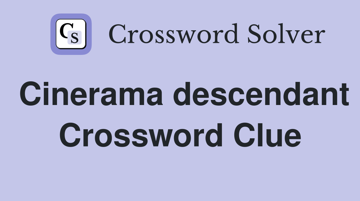 Cinerama descendant Crossword Clue