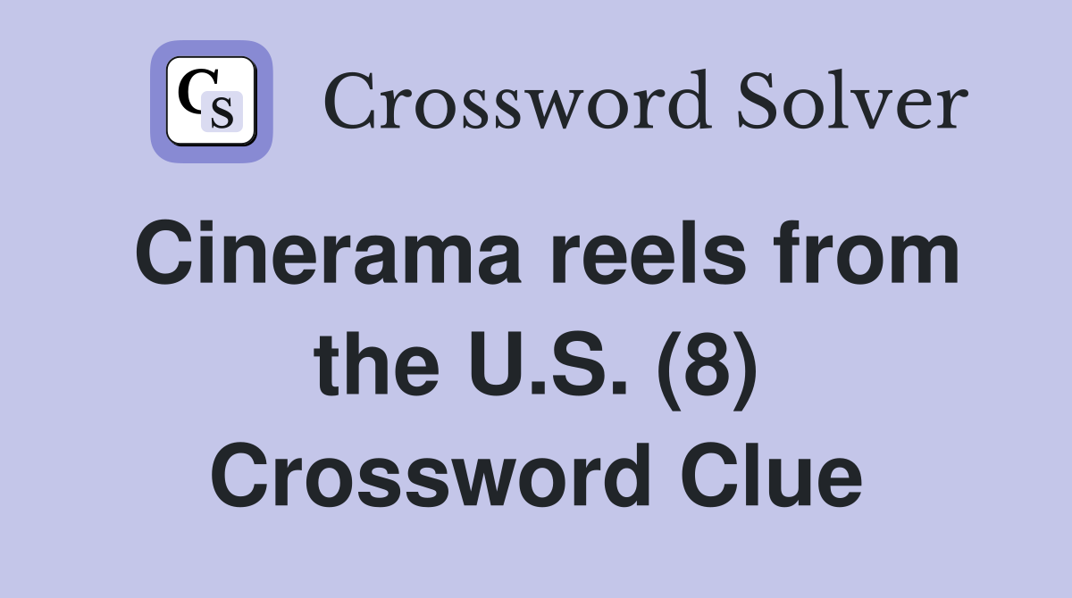 Cinerama reels from the U.S. (8) Crossword Clue