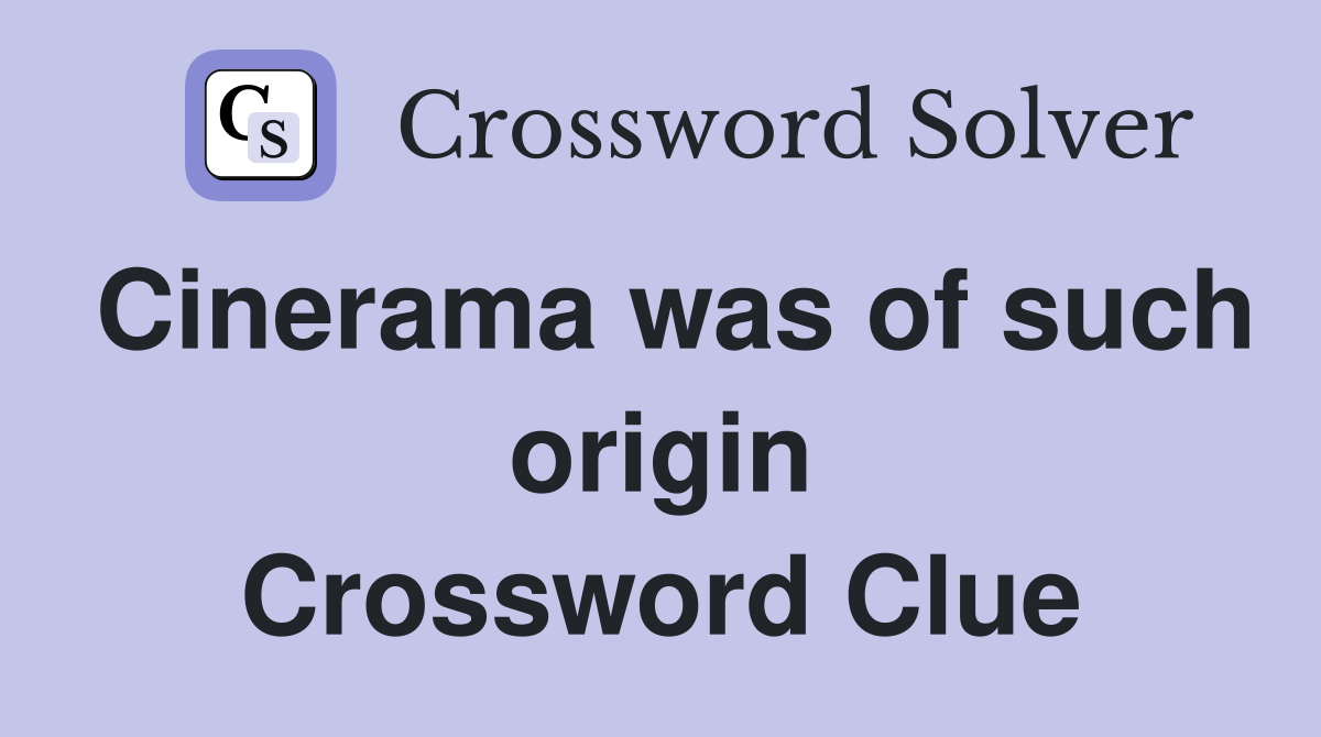 Cinerama was of such origin Crossword Clue
