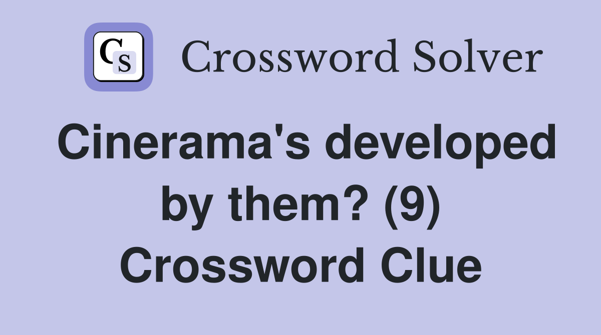Cinerama's developed by them? (9) Crossword Clue