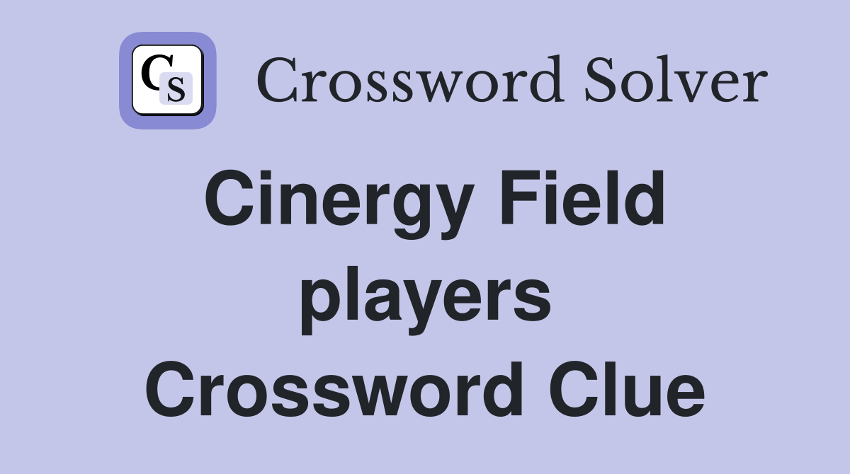 Cinergy Field players Crossword Clue