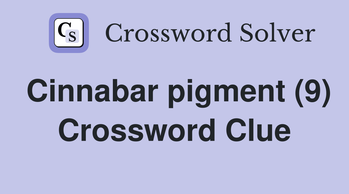 Cinnabar pigment (9) Crossword Clue