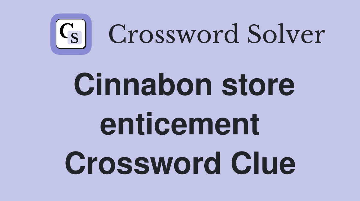 Cinnabon store enticement Crossword Clue