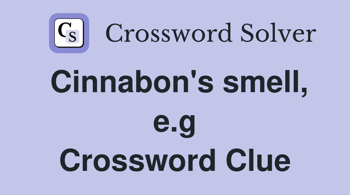 Cinnabon's smell, e.g Crossword Clue