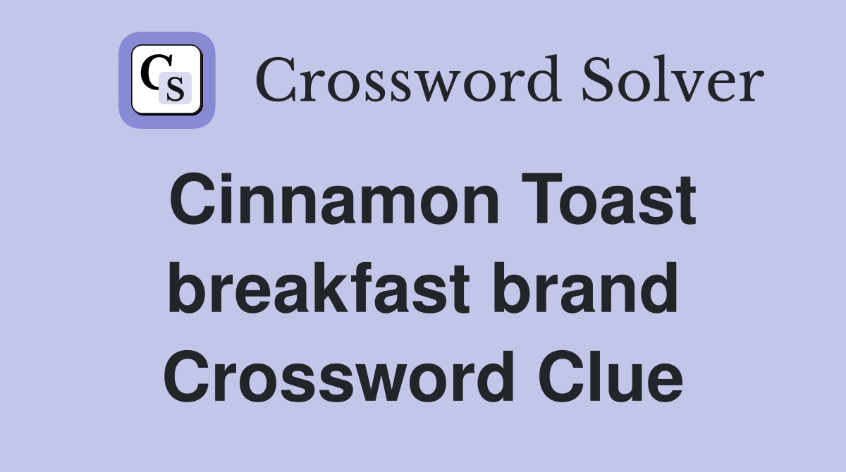 Cinnamon Toast breakfast brand Crossword Clue