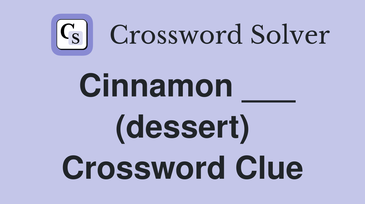 Cinnamon ___ (dessert) Crossword Clue