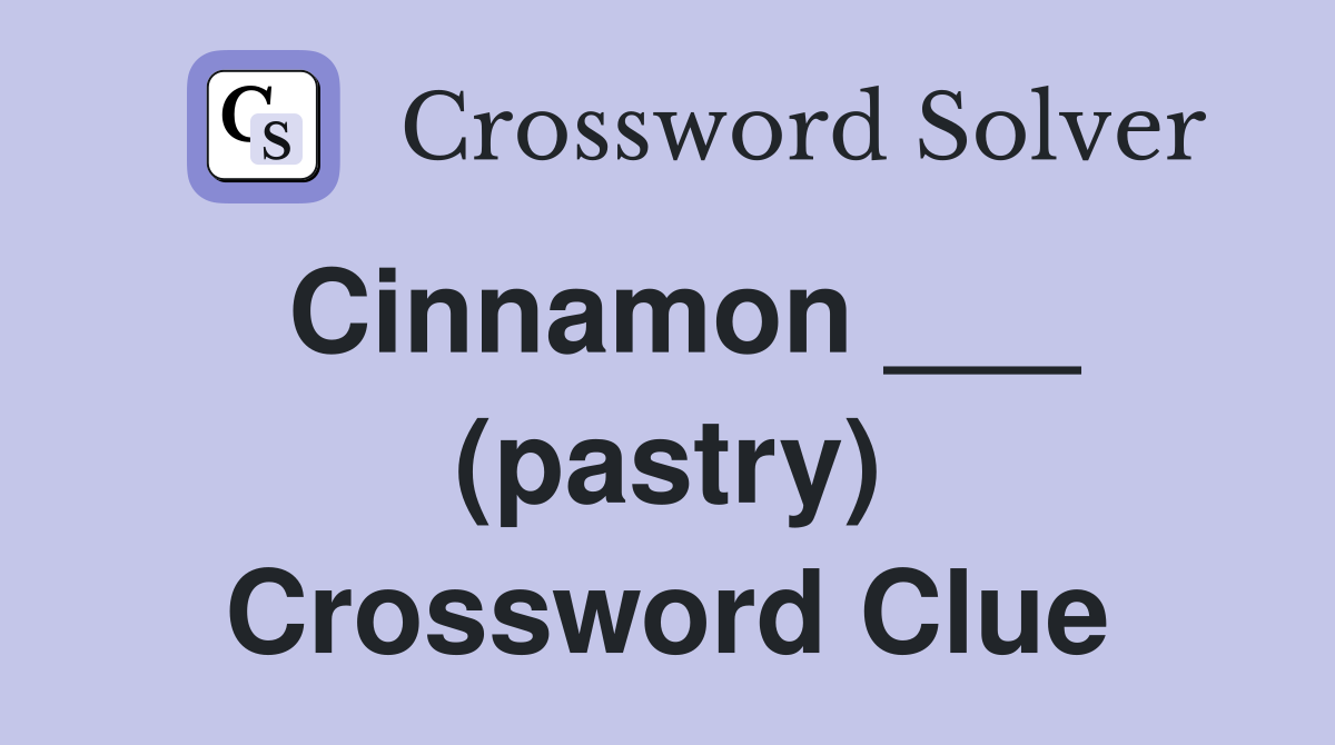 Cinnamon ___ (pastry) Crossword Clue