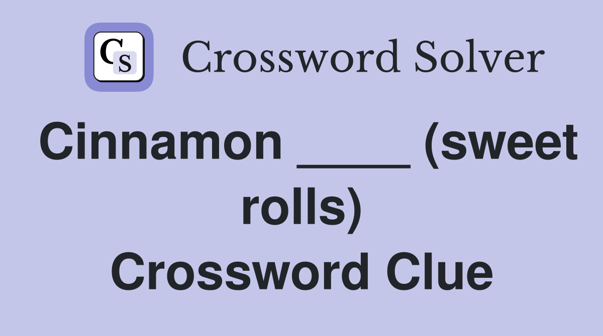 Cinnamon ____ (sweet rolls) Crossword Clue