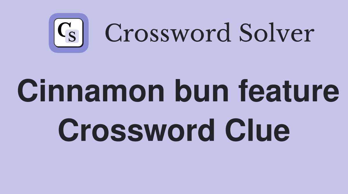Cinnamon bun feature Crossword Clue