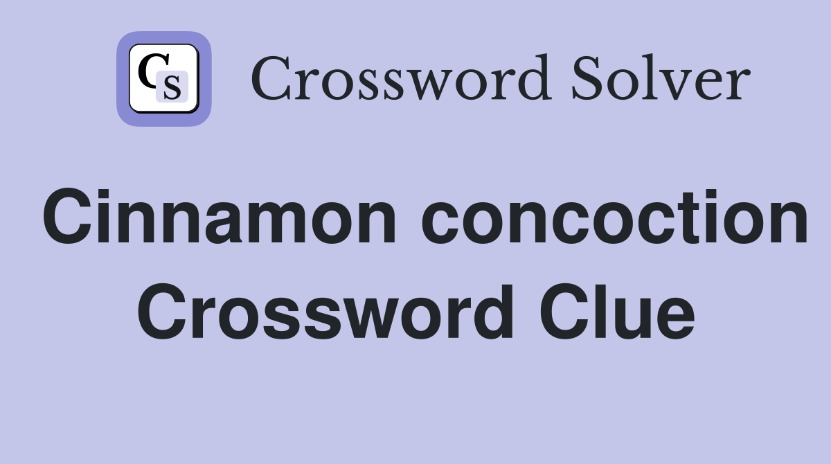 Cinnamon concoction Crossword Clue