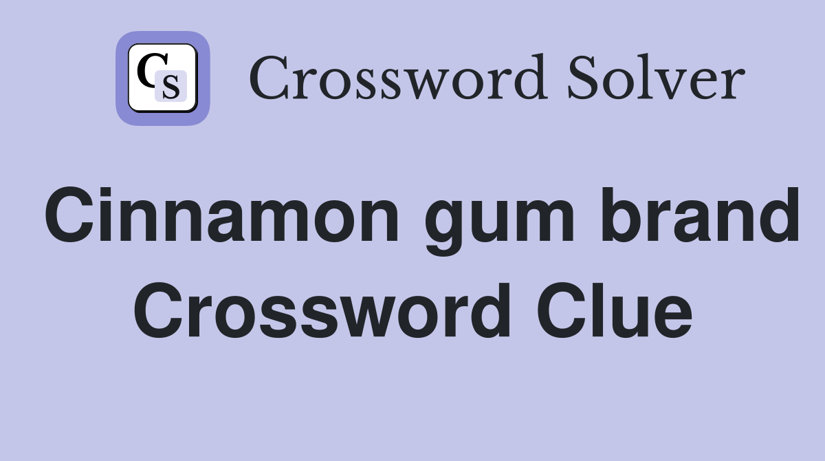 Cinnamon gum brand Crossword Clue