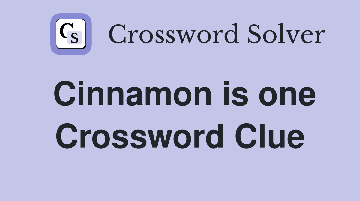 Cinnamon is one Crossword Clue