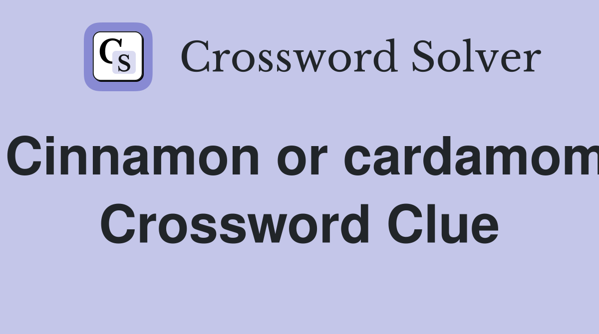 Cinnamon or cardamom Crossword Clue