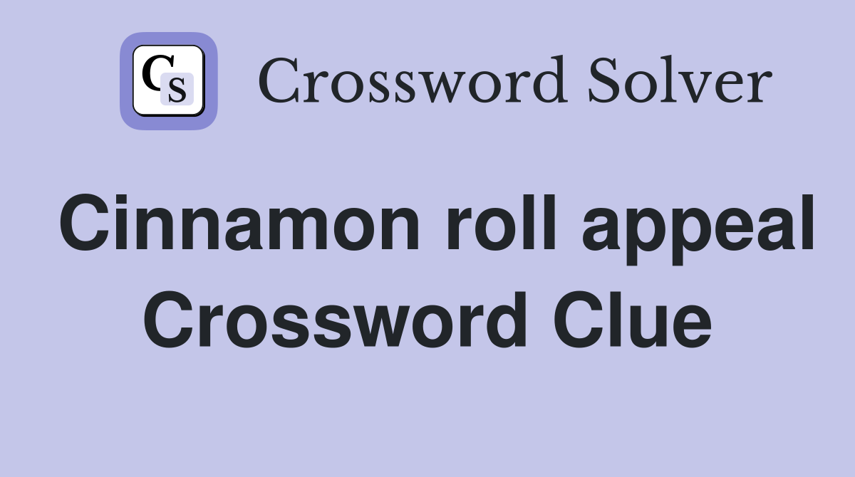 Cinnamon roll appeal Crossword Clue