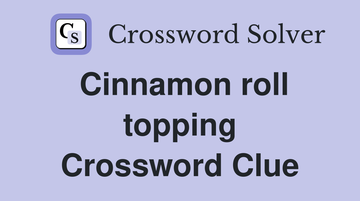 Cinnamon roll topping Crossword Clue