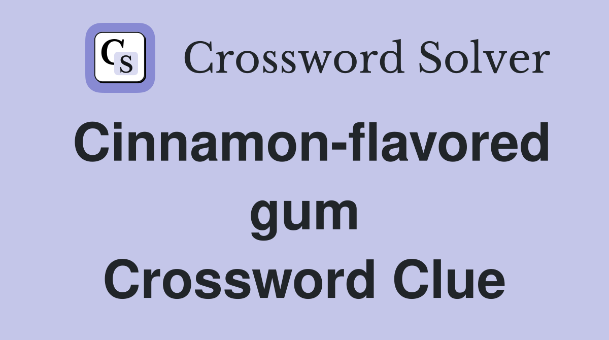 Cinnamon-flavored gum Crossword Clue