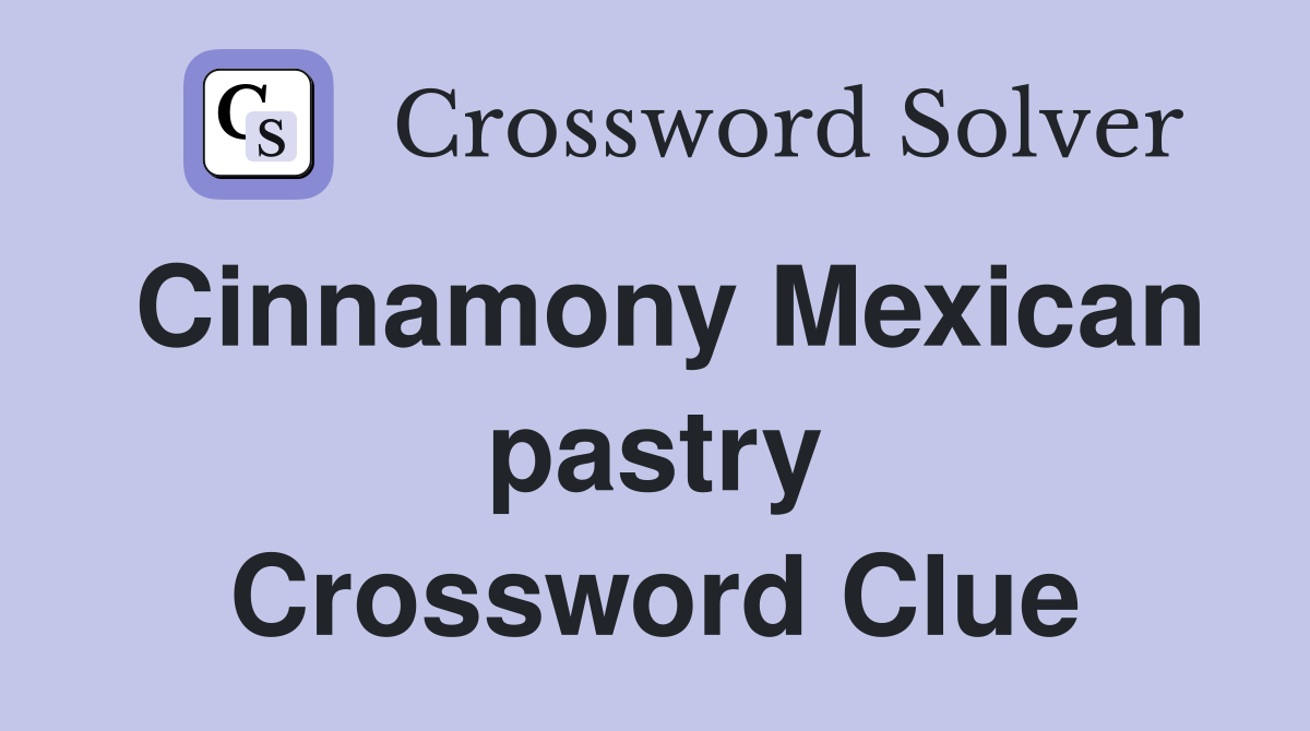 Cinnamony Mexican pastry Crossword Clue