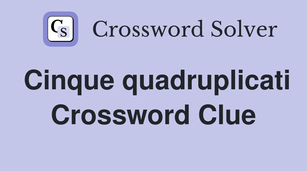 Cinque quadruplicati Crossword Clue