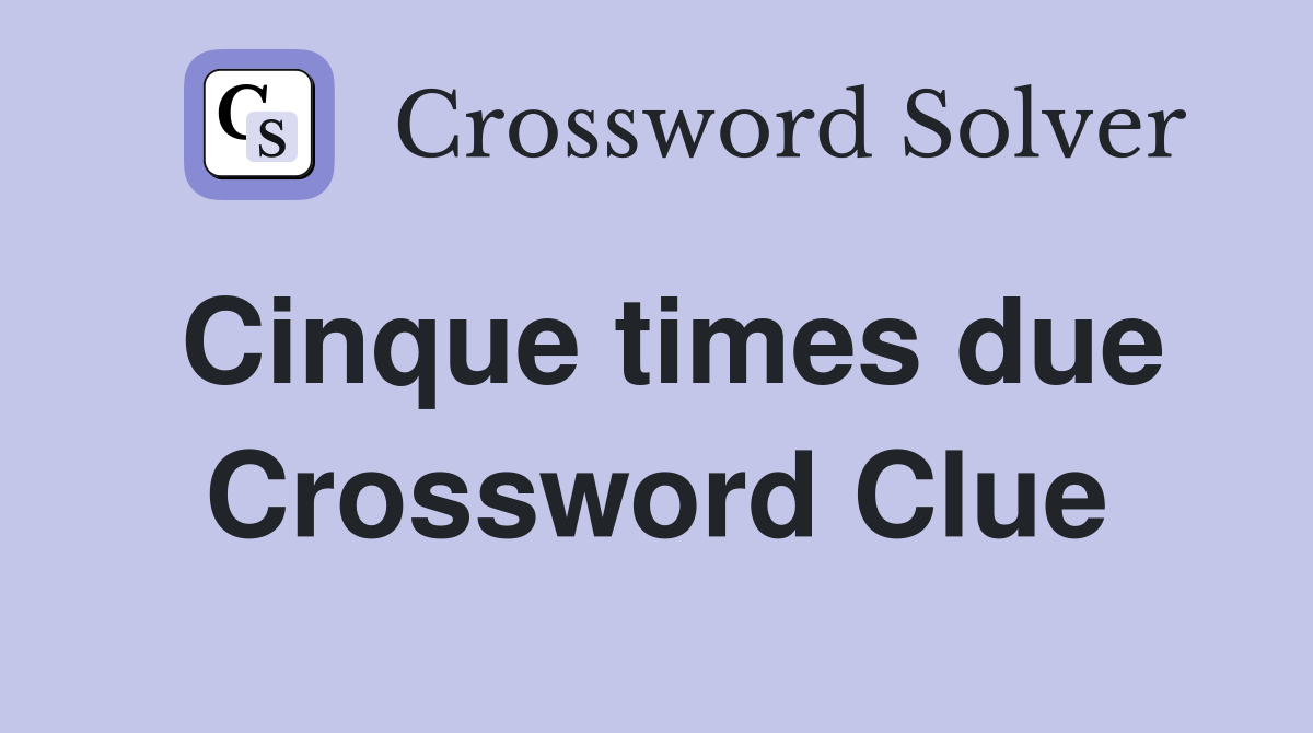 Cinque times due Crossword Clue