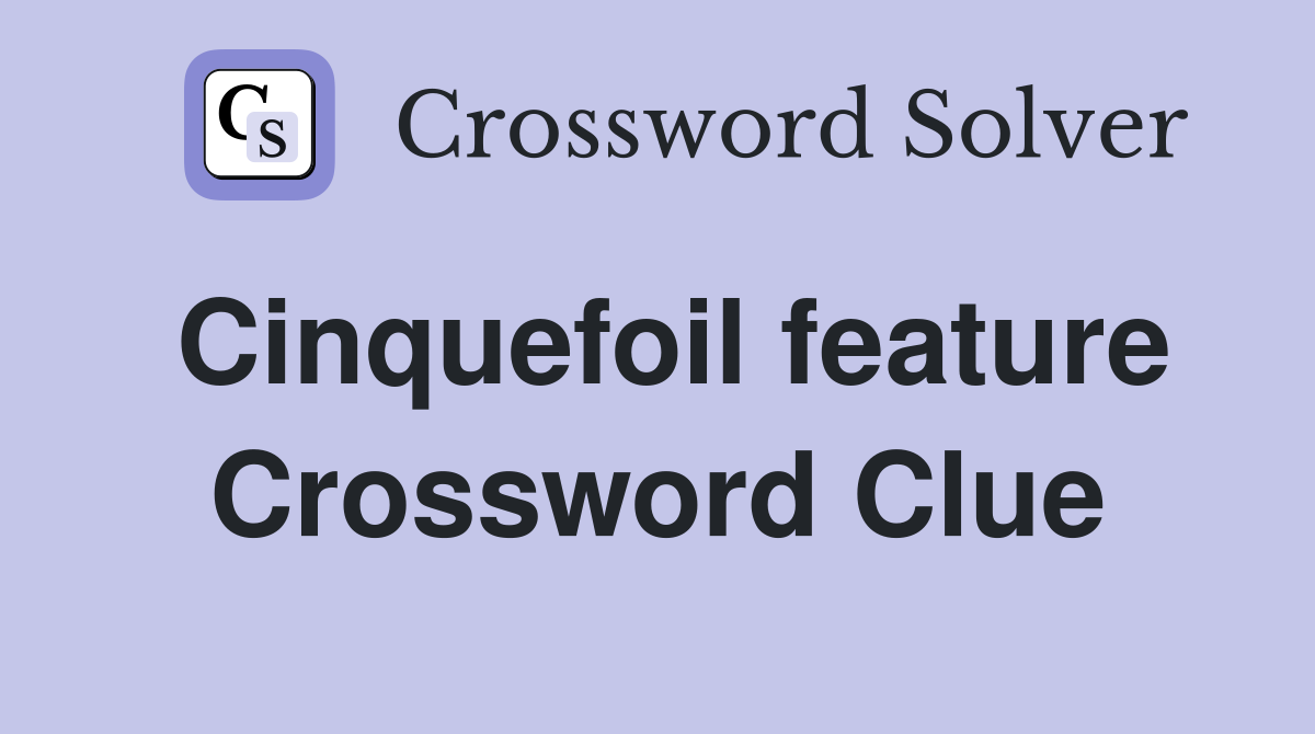 Cinquefoil feature Crossword Clue
