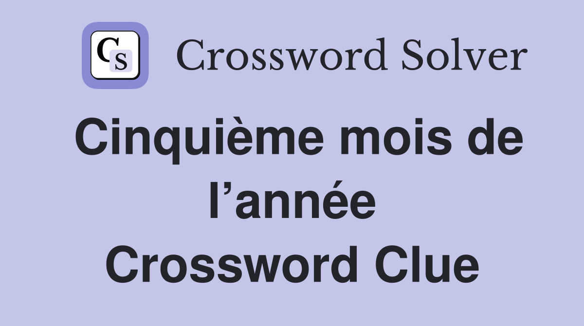 Cinquième mois de l’année Crossword Clue