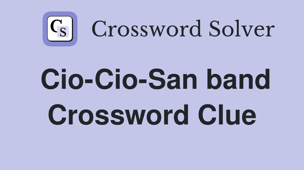 Cio-Cio-San band Crossword Clue