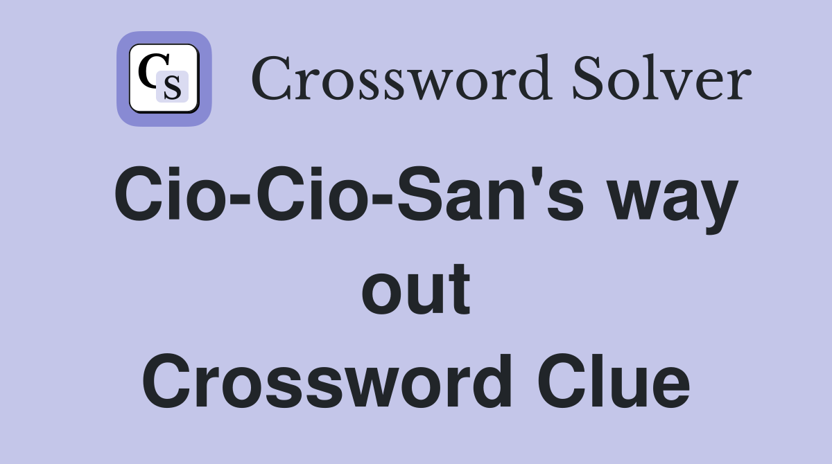 Cio-Cio-San's way out Crossword Clue
