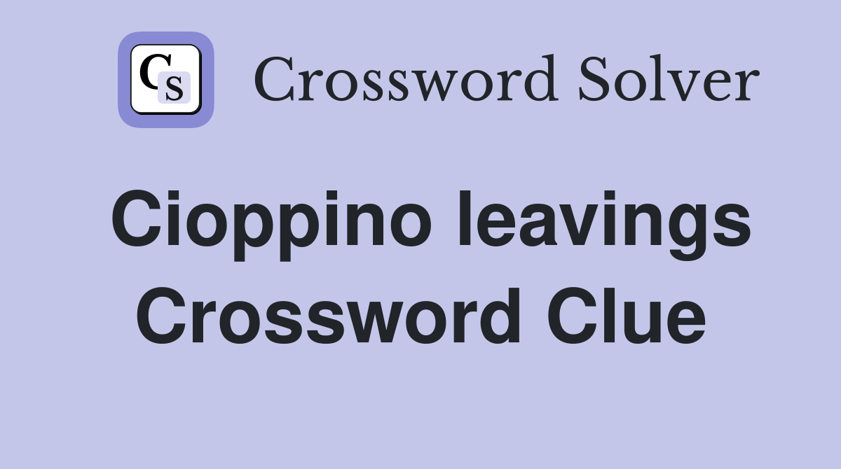 Cioppino leavings Crossword Clue