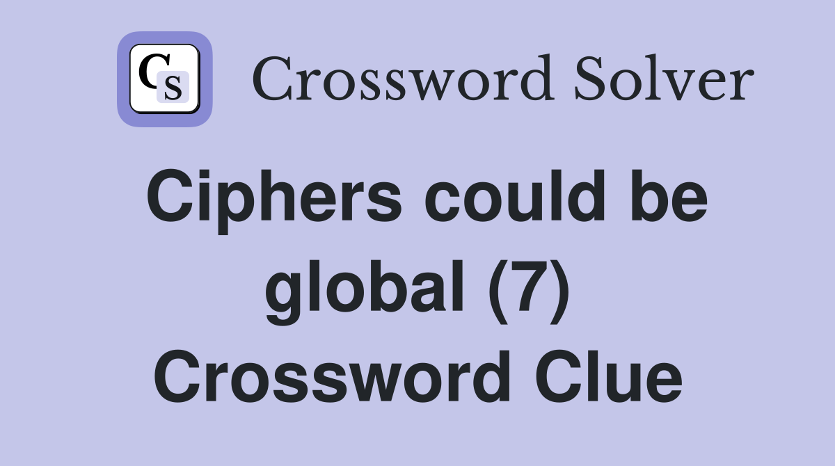 Ciphers could be global (7) Crossword Clue