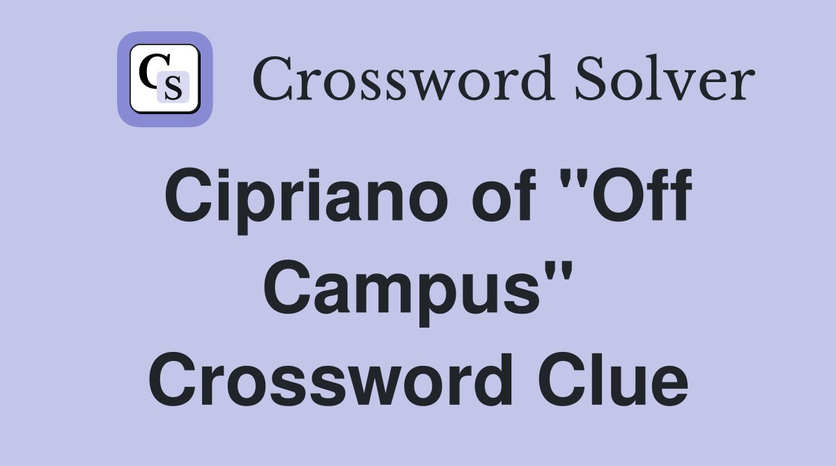 Cipriano of "Off Campus" Crossword Clue