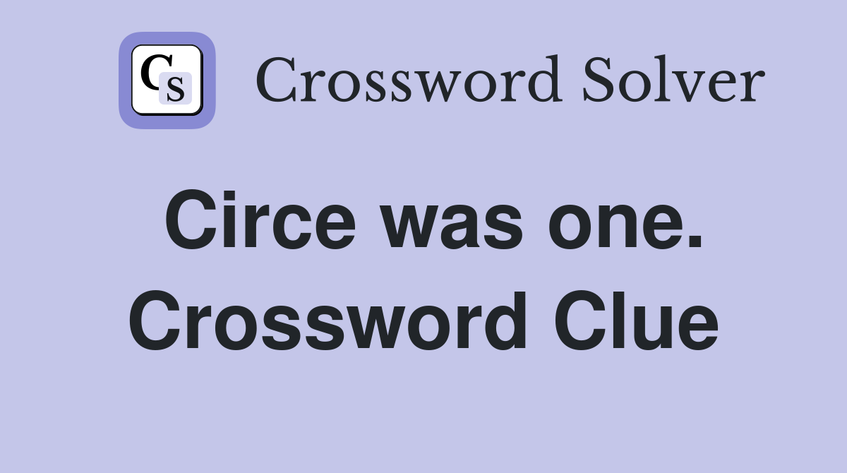 Circe was one. Crossword Clue