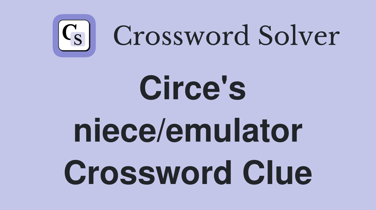 Circe's niece/emulator Crossword Clue