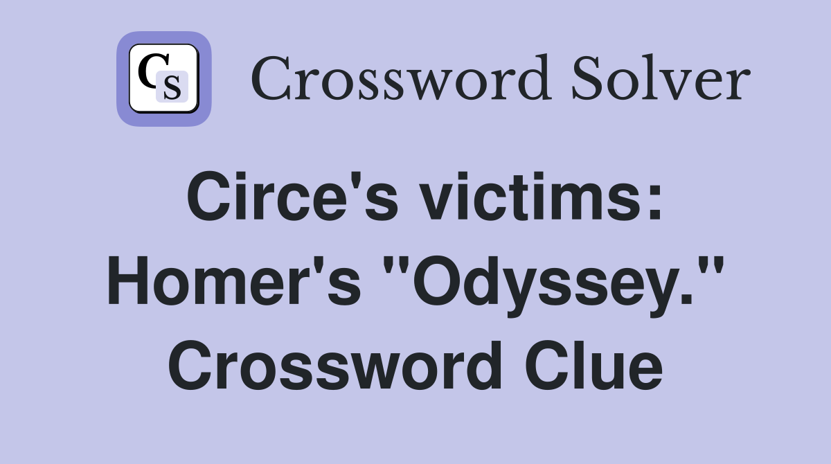 Circe's victims: Homer's "Odyssey." Crossword Clue