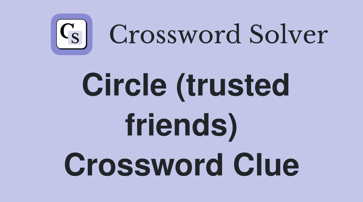 Circle (trusted friends) Crossword Clue