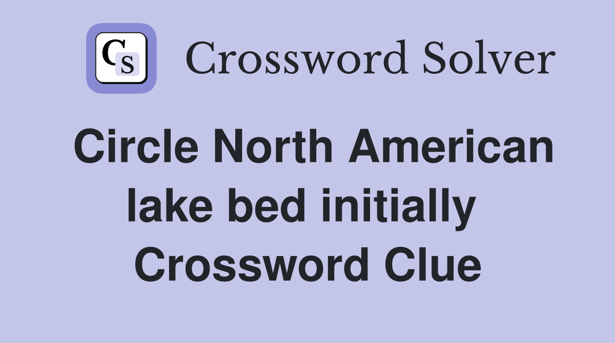 Circle North American lake bed initially  Crossword Clue