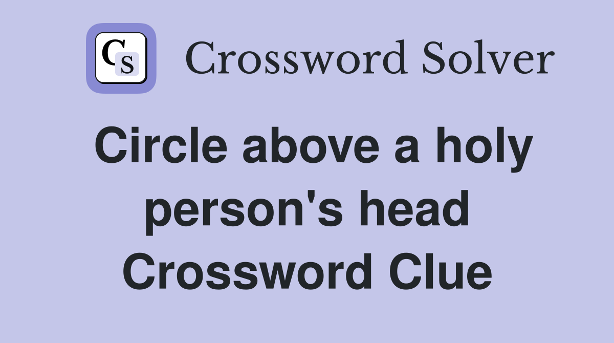 Circle above a holy person's head Crossword Clue