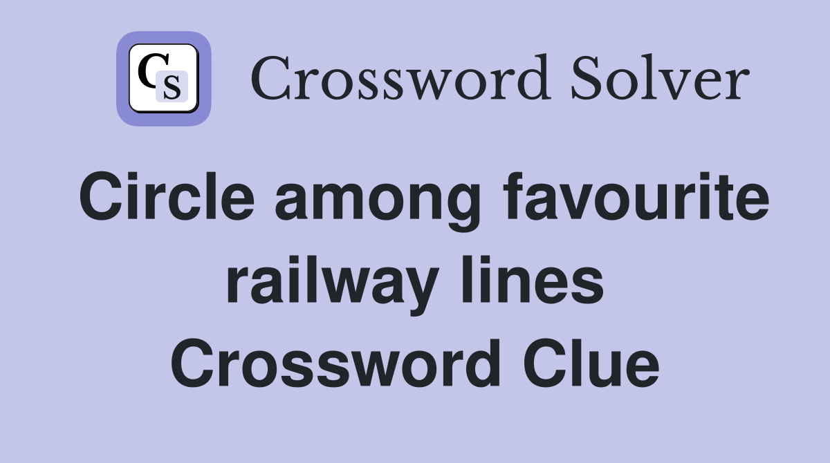 Circle among favourite railway lines Crossword Clue