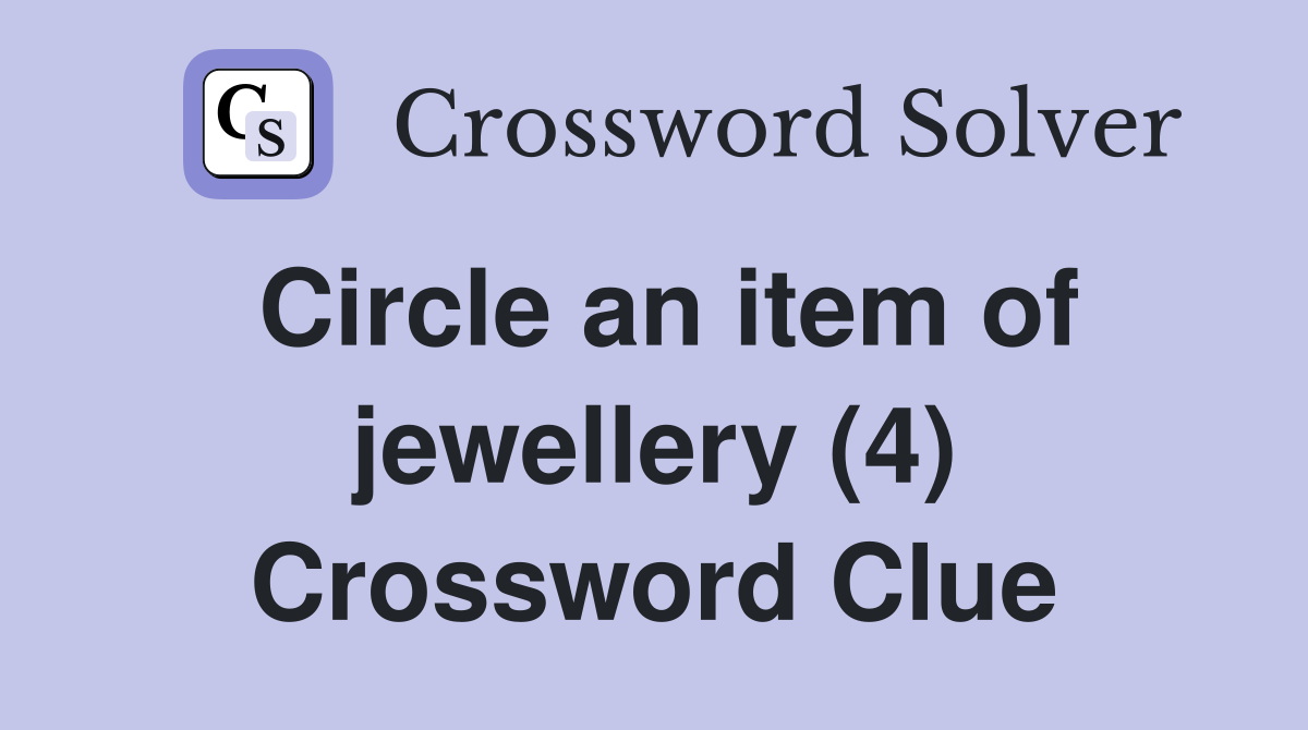 Circle an item of jewellery (4) Crossword Clue