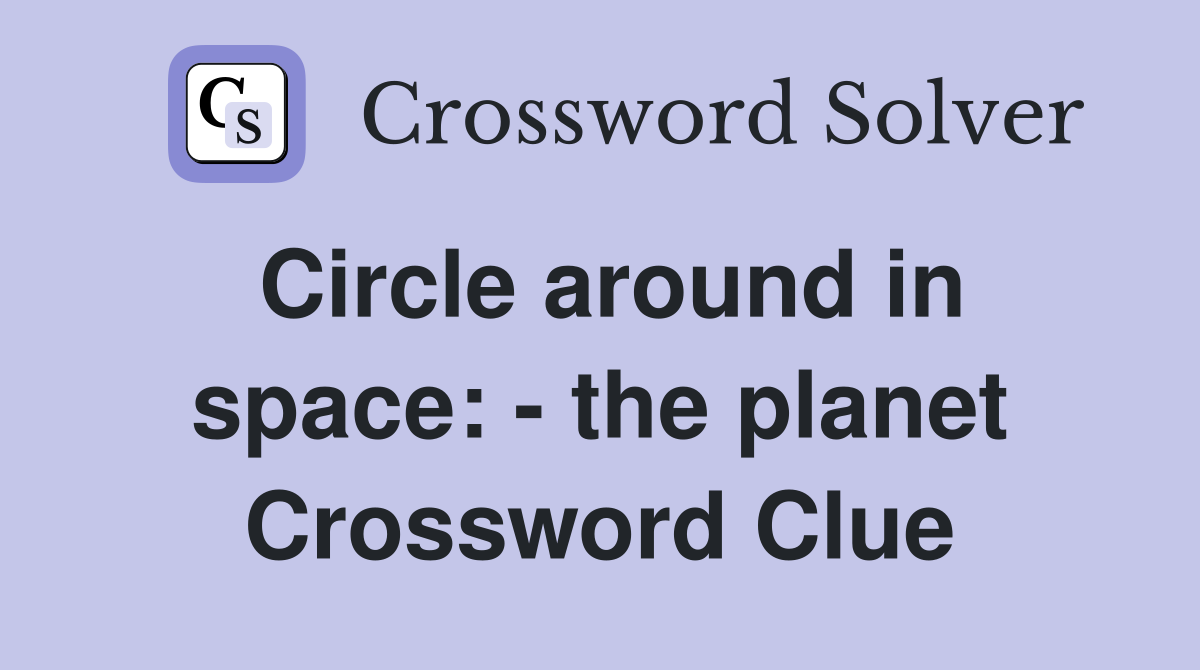 Circle around in space: - the planet - Crossword Clue Answers ...