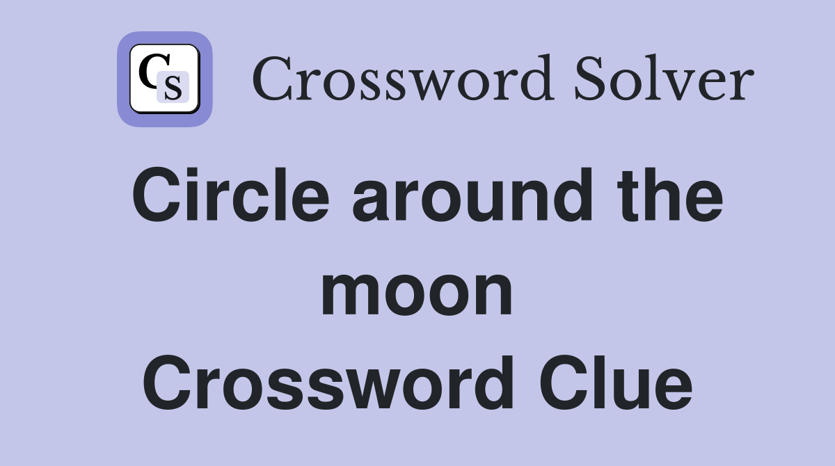 Circle around the moon Crossword Clue