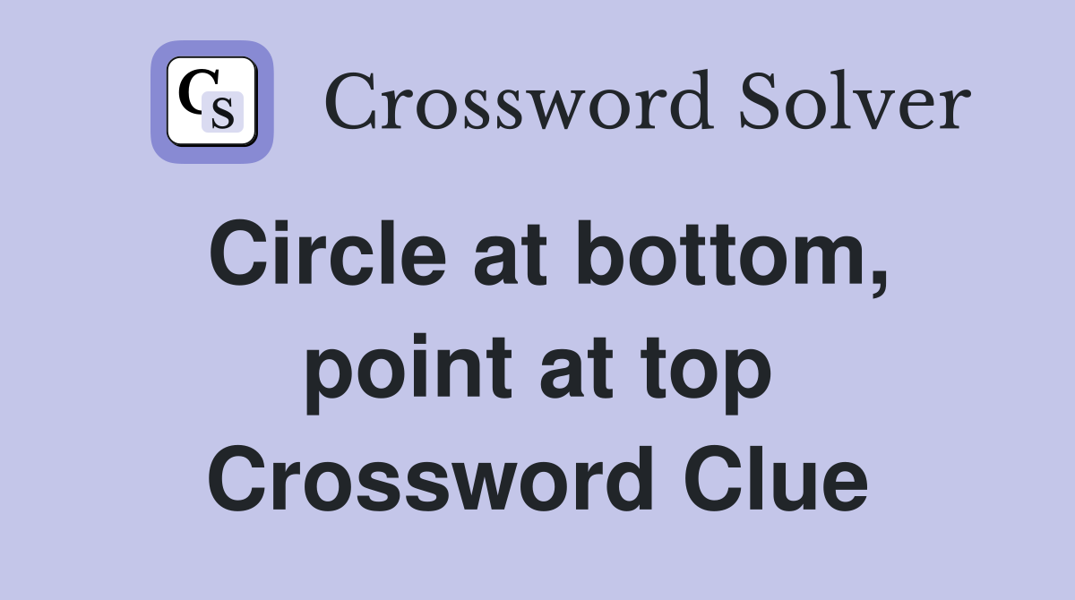 Circle at bottom, point at top Crossword Clue
