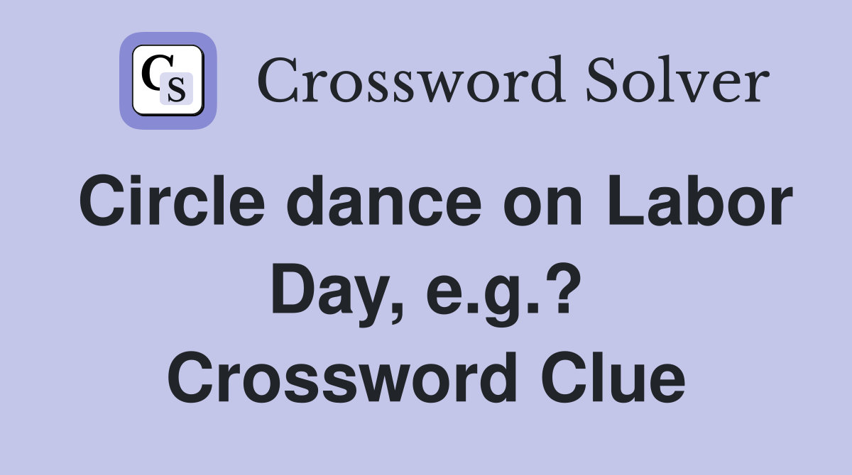 Circle dance on Labor Day, e.g.? Crossword Clue