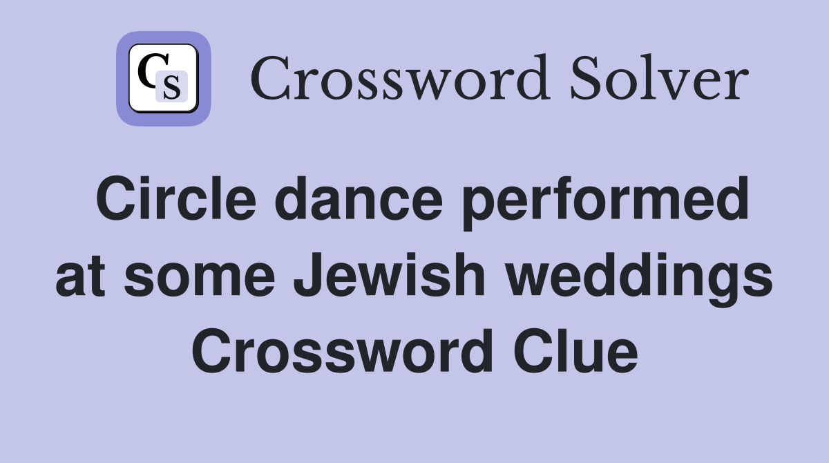 Circle dance performed at some Jewish weddings Crossword Clue