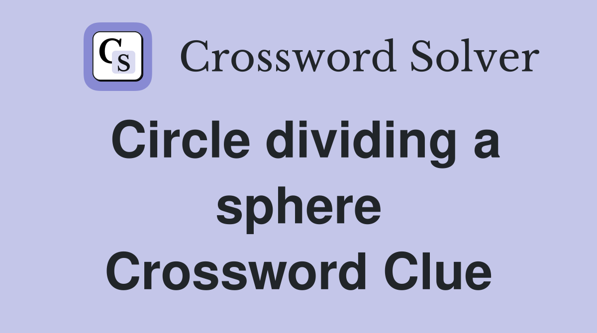 Circle dividing a sphere Crossword Clue