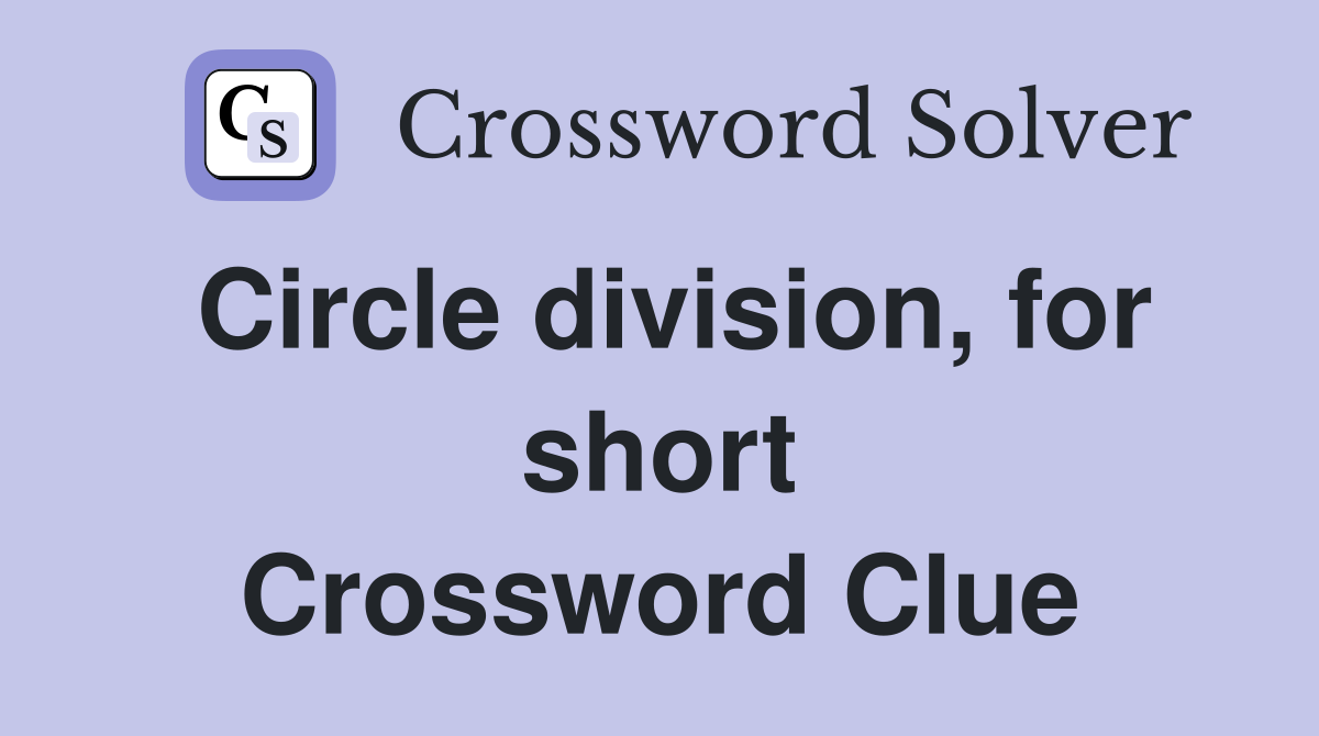 Circle division, for short Crossword Clue