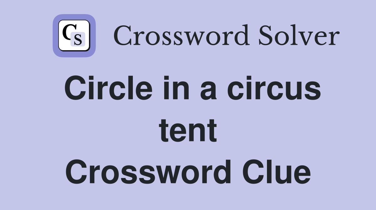 Circle in a circus tent Crossword Clue