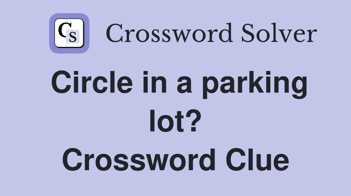 Circle in a parking lot? Crossword Clue