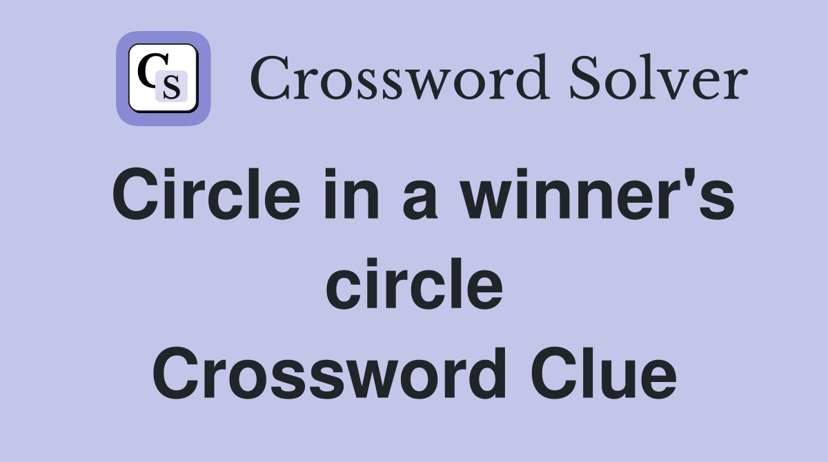 Circle in a winner's circle Crossword Clue