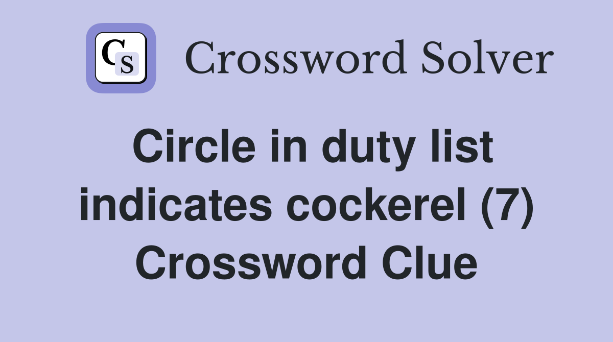 Circle in duty list indicates cockerel (7) Crossword Clue