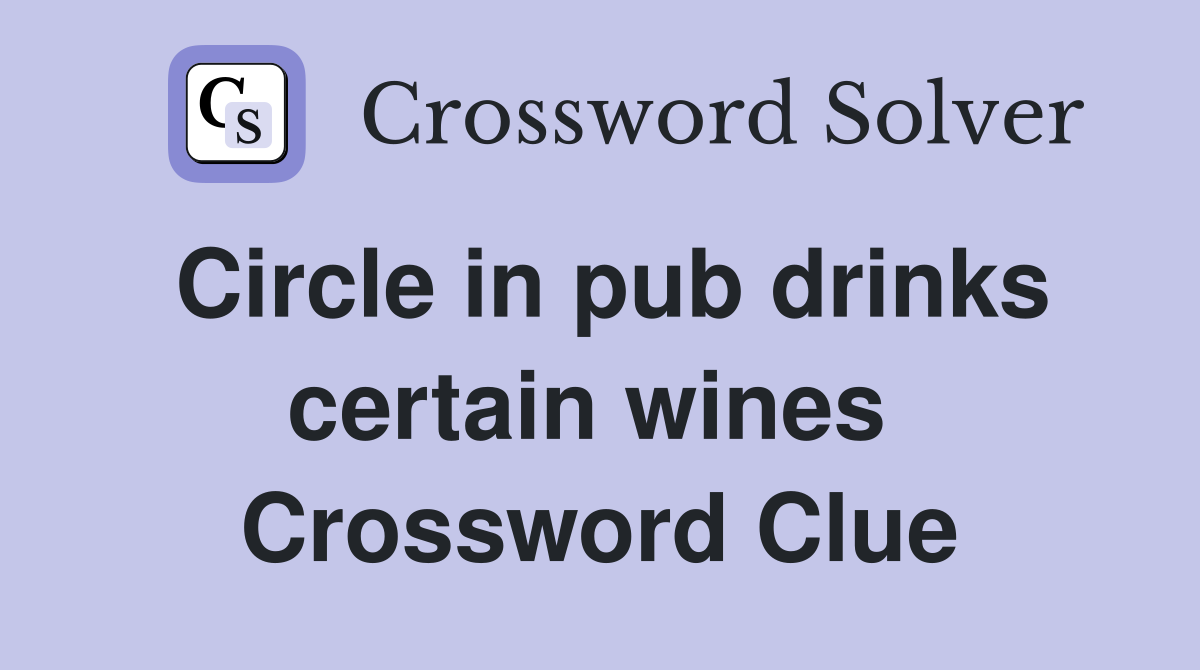 Circle in pub drinks certain wines  Crossword Clue